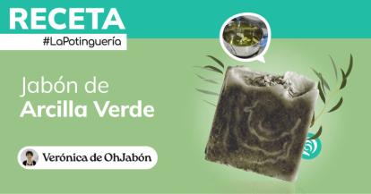 Cómo hacer Jabón Artesanal de Arcilla Verde para pieles grasas y mixtas